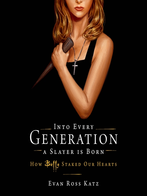 Title details for Into Every Generation a Slayer Is Born by Evan Ross Katz - Available